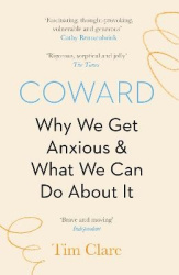 Coward - Why We Get Anxious & What We Can Do About It