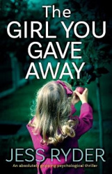 The Girl You Gave Away - An absolutely gripping psychological thriller