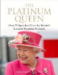 The Platinum Queen - Over 75 Speeches Given by Britain's Longest-Reigning Monarch