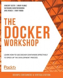 The Docker Workshop - Learn how to use Docker containers effectively to speed up the development process