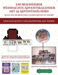 Einfache Kunst und Handwerk mit Papier (Ein besonderer Weihnachts-Adventskalender mit 25 Adventshausern - Alles, was Sie brauche