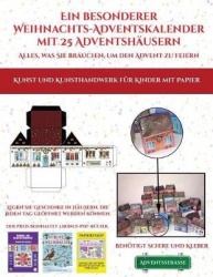 Kunst und Kunsthandwerk fur Kinder mit Papier (Ein besonderer Weihnachts-Adventskalender mit 25 Adventshausern - Alles, was Sie 