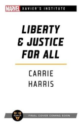 Liberty & Justice for All - A Marvel: Xavier's Institute Novel