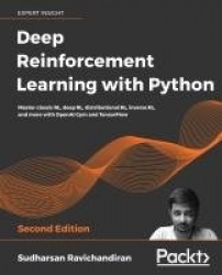 Deep Reinforcement Learning with Python - Master classic RL, deep RL, distributional RL, inverse RL, and more with OpenAI Gym an