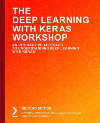 The The Deep Learning with Keras Workshop - An Interactive Approach to Understanding Deep Learning with Keras, 2nd Edition