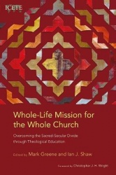Whole-Life Mission for the Whole Church - Overcoming the Sacred-Secular Divide through Theological Education