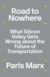 Road to Nowhere - What Silicon Valley Gets Wrong about the Future of Transportation