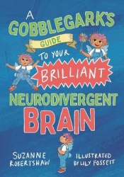 A Gobblegark’s Guide to Your Brilliant Neurodivergent Brain