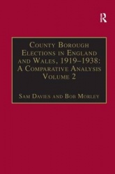 County Borough Elections in England and Wales, 1919–1938: A Comparative Analysis - Volume 2: Bradford - Carlisle