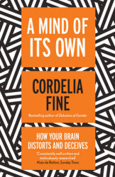 A Mind of Its Own - How Your Brain Distorts and Deceives