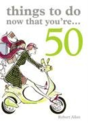 Things to Do Now That You're 50
