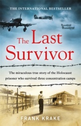 The Last Survivor - The miraculous true story of the Holocaust prisoner who survived three concentration camps