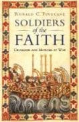 Soldiers of the Faith: Crusaders and Moslems at War