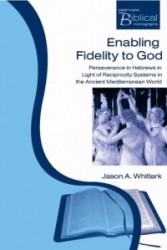 Enabling Fidelity to God: Perseverance in Hebrews in Light of Reciprocity Systems of the Ancient Mediterranean World