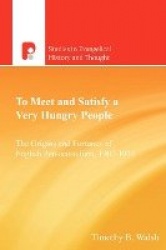 To Meet and Satisfy a Very Hungry People - The Origins and Fortunes of English Pentecostalism, 1907-1925