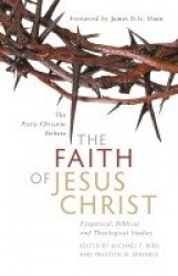 The Faith of Jesus Christ: The Pistis Christou Debate - Exegetical, Biblical, and Theological Studies