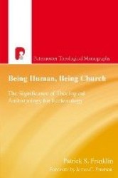 Being Human, Being Church - The Significance of Theological Anthropology for Ecclesiology