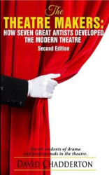 Theatre Makers, the - How Seven Great Artists Developed the Modern Theatre