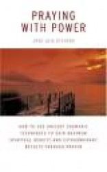 Praying with Power: How to Use Ancient Shamanic Techniques to Gain Maximum Spiritual Benefit and Extraordinary Results Through P