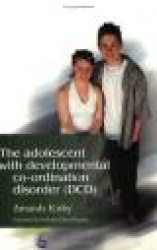 The Adolescent with Developmental Co-ordination Disorder (DCD)