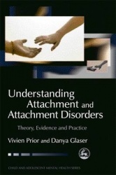 Understanding Attachment and Attachment Disorders - Theory, Evidence and Practice