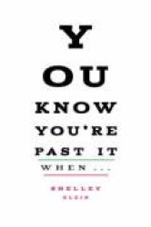 You Know You're Past it When ...