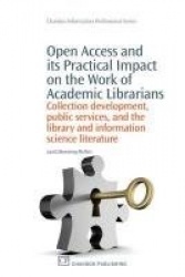 Open Access and its Practical Impact on the Work of Academic Librarians : Collection Development, Public Services, and the Libra