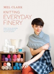 Knitting Everyday Finery - Practical Designs for Dressing Up in Little Ways