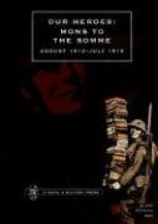 Our Heroes - Mons to the Somme, August 1914-July 1916 - Photographs and Biographical Notes of Officers of Irish Regiments Who Fe