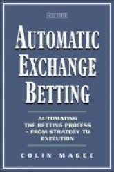 Automatic Exchange Betting: Automating the Betting Process-From Strategy to Execution