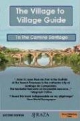 The Village to Village Guide to the Camino Santiago (the Pilgrimage of St James)