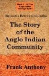 Britain's Betrayal in India: The Story of the Anglo Indian Community