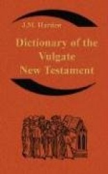 Dictionary of the Vulgate New Testament (Nouum Testamentum Latine ): A Dictionary of Ecclesiastical Latin