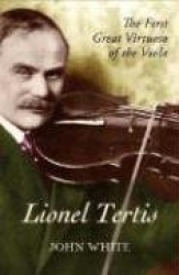 Lionel Tertis - The First Great Virtuoso of the Viola