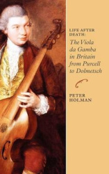 Life After Death: The Viola da Gamba in Britain from Purcell to Dolmetsch