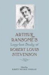 Arthur Ransome`s Long-Lost Study of Robert Louis Stevenson