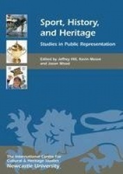 Sport, History, and Heritage - Studies in Public Representation