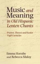 Music and Meaning in Old Hispanic Lenten Chants - Psalmi, Threni and the Easter Vigil Canticles