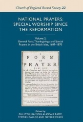 National Prayers: Special Worship since the Reformation - Volume 2: General Fasts, Thanksgivings and Special Prayers in the Brit