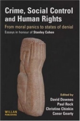 Crime, Social Control and Human Rights - From Moral Panics to States of Denial, Essays in Honour of Stanley Cohen