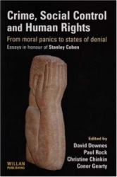 Crime, Social Control and Human Rights - From Moral Panics to States of Denial, Essays in Honour of Stanley Cohen