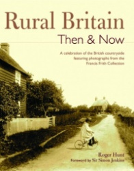 Rural Britain Then&Now: A Celebration of the British Countryside Featuring Photographs from the Francis Frith Collection