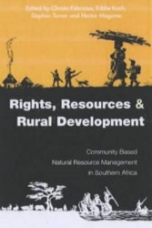 Rights Resources and Rural Development - Community-based Natural Resource Management in Southern Africa