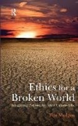 Ethics for a Broken World - Imagining Philosophy After Catastrophe