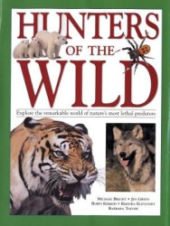 Hunters of the Wild - Explore the remarkable world of nature's most lethal predators