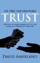 The Tribe That Discovered Trust - How Trust is Created, Propagated, Lost and Regained in Commercial Interactions
