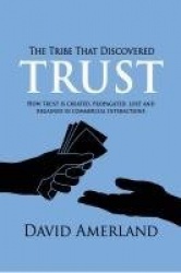 The Tribe That Discovered Trust - How Trust is Created, Propagated, Lost and Regained in Commercial Interactions