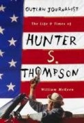 Outlaw Journalist the Life of Hunter S.Thompson