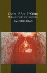 Given: 1° Art 2° Crime - Modernity, Murder and Mass Culture