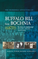 Incredible Adventures of Buffalo Bill from Bochn - The Story of a Galician Jew -- Persecution, Liberation, Transformation